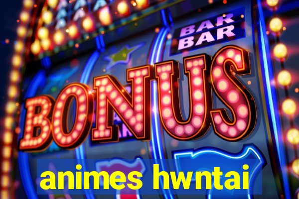 animes hwntai